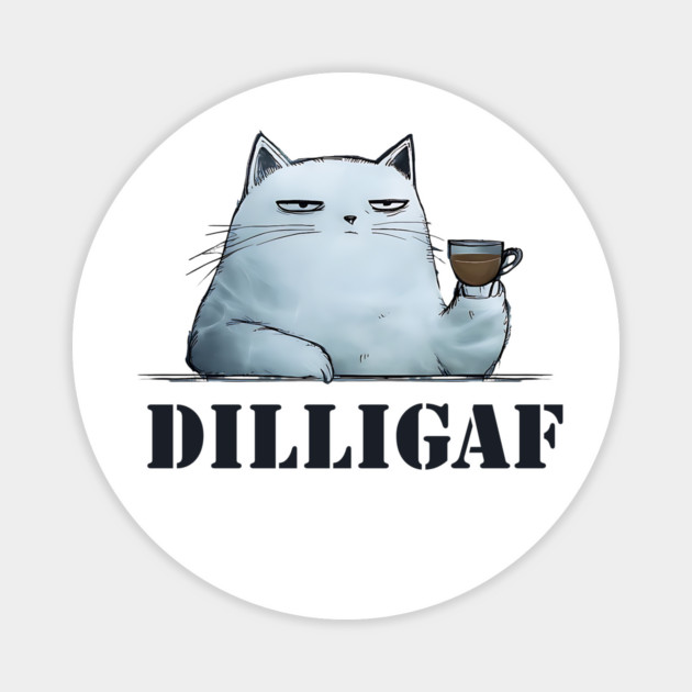 Sarcastic Cat DILLIGAF snarky military veteran slang Magnet by Luxinda