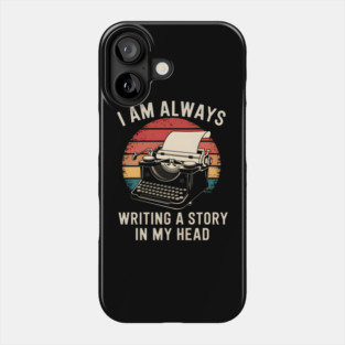 Writer Shirt – I Am Always Writing a Story in My Head Vintage Typewriter Phone Case
