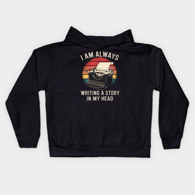 Writer Shirt – I Am Always Writing a Story in My Head Vintage Typewriter Kids Hoodie by MakerMind8.2