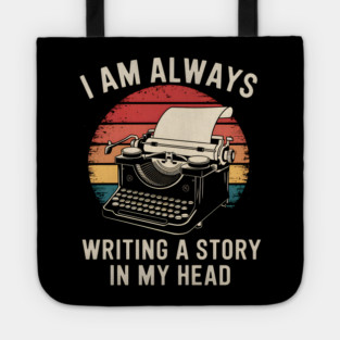 Writer Shirt – I Am Always Writing a Story in My Head Vintage Typewriter Tote