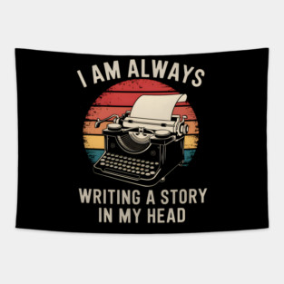 Writer Shirt – I Am Always Writing a Story in My Head Vintage Typewriter Tapestry