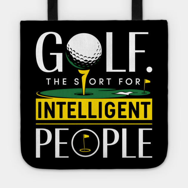 Golf Shirt – The Sport for Intelligent People Funny Golf Tote by MakerMind8.2