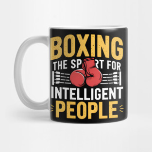 Boxing Shirt – The Sport for Intelligent People Funny Boxing Mug