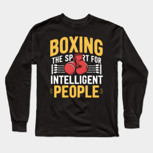 Boxing Shirt – The Sport for Intelligent People Funny Boxing Long Sleeve T-Shirt