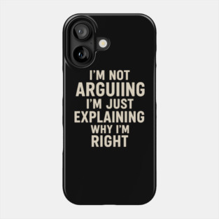 Sarcastic Funny Quote Shirt – “I’m Just Explaining Why I’m Right” Phone Case