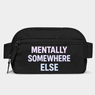 Mentally Somewhere Else Bag