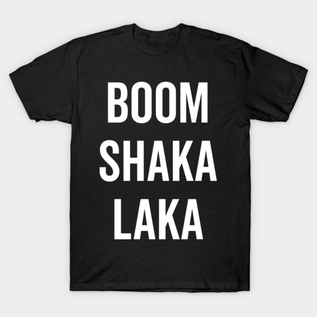 Boom Shaka Laka T-Shirt by Frank Ring