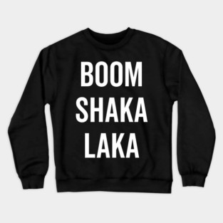 Boom Shaka Laka Crewneck Sweatshirt