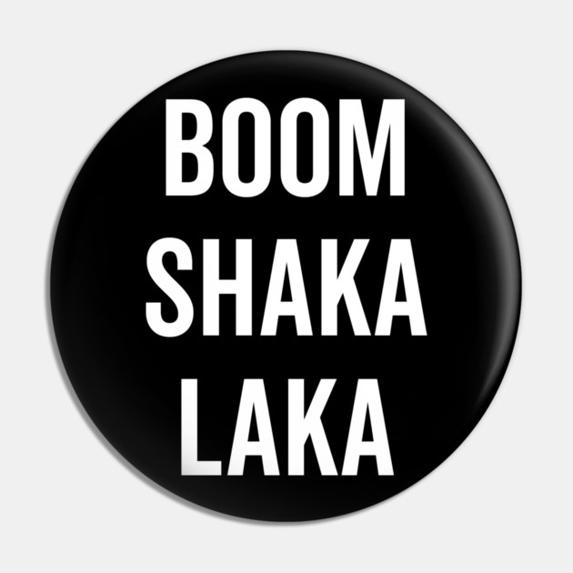 Boom Shaka Laka Pin by Frank Ring
