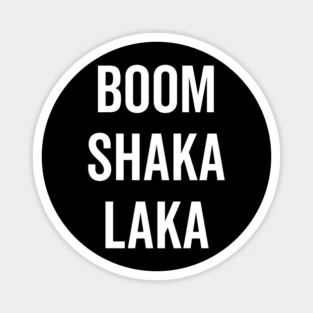 Boom Shaka Laka Magnet