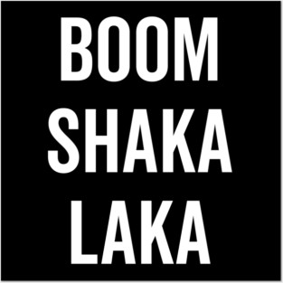 Boom Shaka Laka Posters and Art