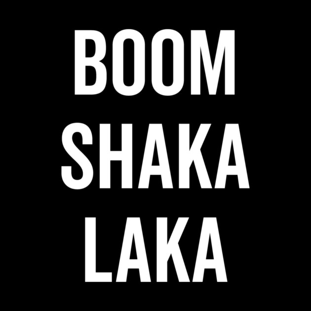 Boom Shaka Laka by Frank Ring