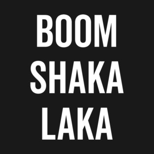 Boom Shaka Laka T-Shirt