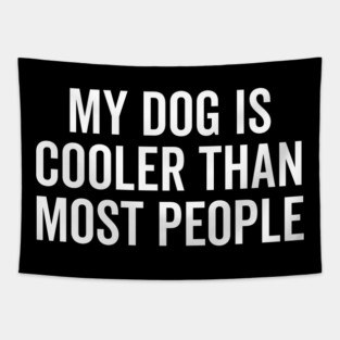 My Dog is Cooler Than Most People Tapestry