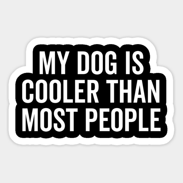 My Dog is Cooler Than Most People Magnet by Frank Ring