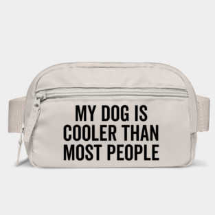 My Dog is Cooler Than Most People Bag