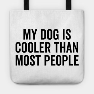 My Dog is Cooler Than Most People Tote