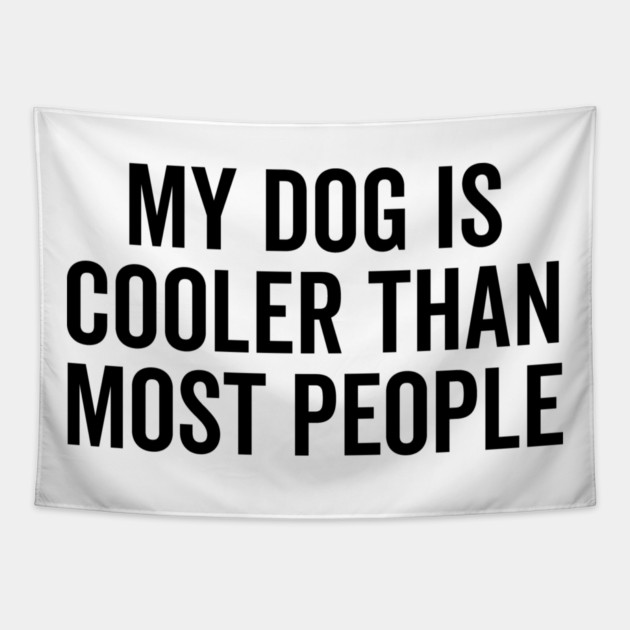 My Dog is Cooler Than Most People Tapestry by Frank Ring