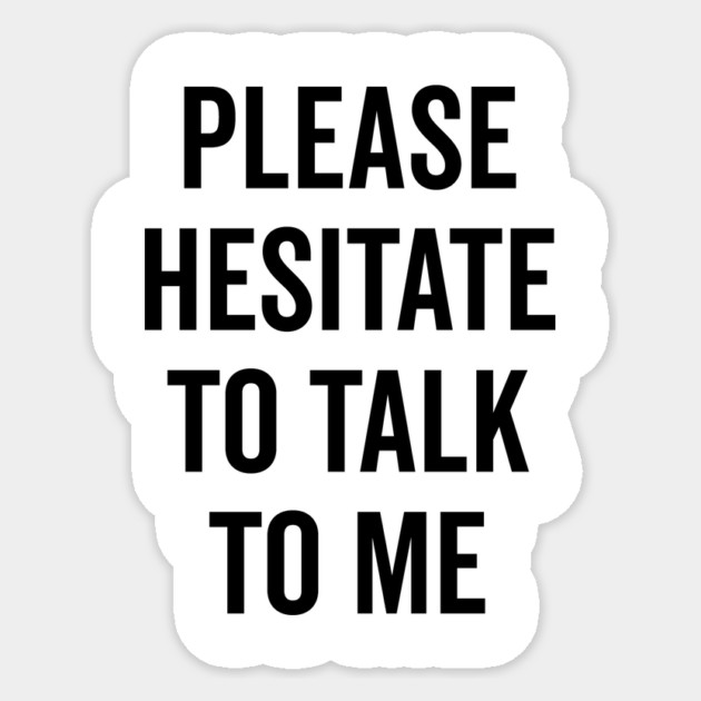 Please Hesitate To Talk To Me Sticker by Frank Ring