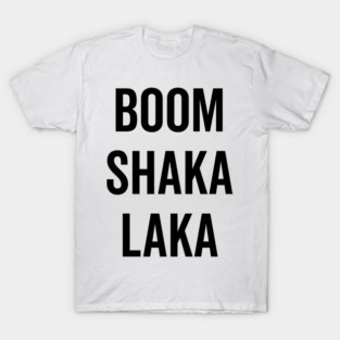Boom Shaka Laka T-Shirt