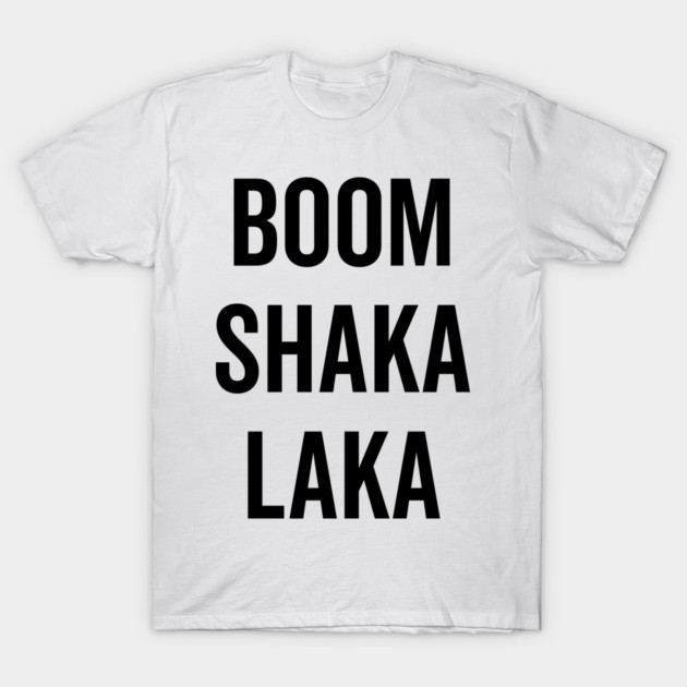 Boom Shaka Laka T-Shirt by Frank Ring