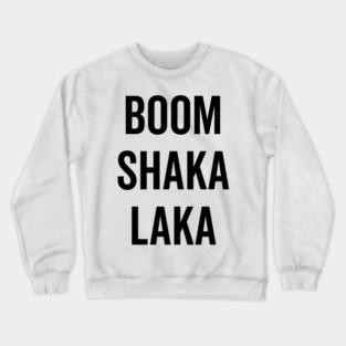 Boom Shaka Laka Crewneck Sweatshirt