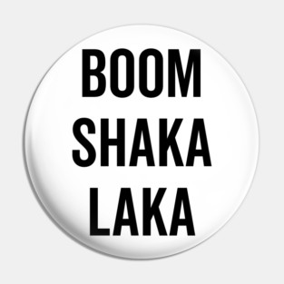 Boom Shaka Laka Pin