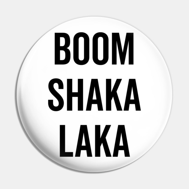 Boom Shaka Laka Pin by Frank Ring