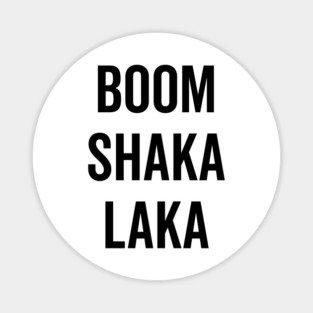 Boom Shaka Laka Magnet