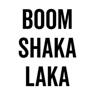 Boom Shaka Laka T-Shirt