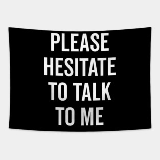 Please Hesitate To Talk To Me Tapestry