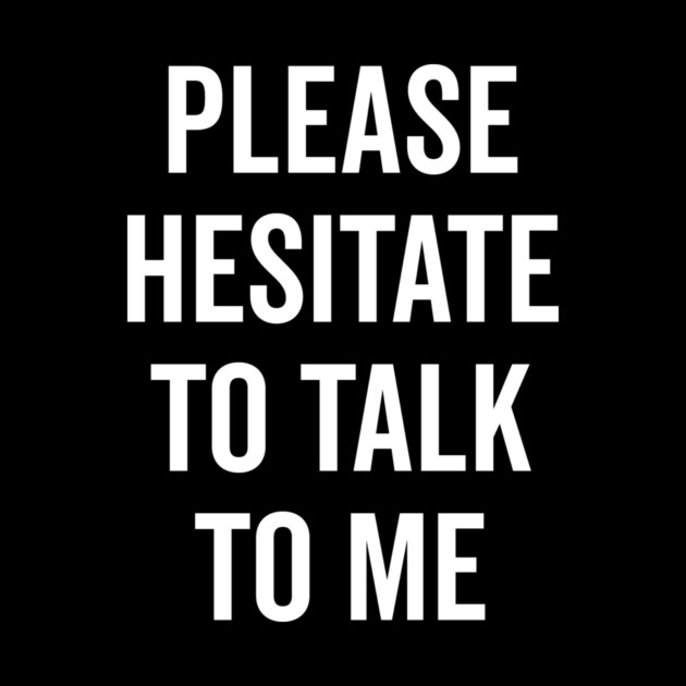 Please Hesitate To Talk To Me by Frank Ring