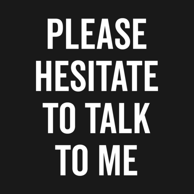 Please Hesitate To Talk To Me by Frank Ring