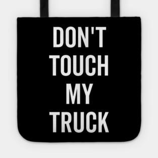 Don’t Touch My Truck Tote