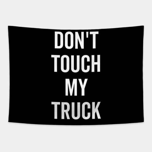 Don’t Touch My Truck Tapestry by Frank Ring