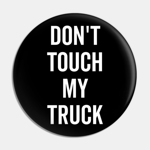 Don’t Touch My Truck Pin by Frank Ring