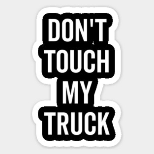 Don’t Touch My Truck Sticker