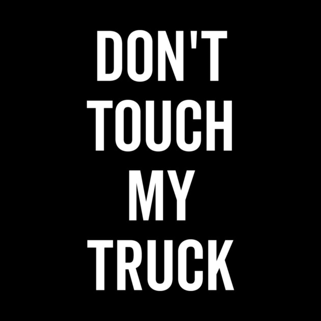 Don’t Touch My Truck by Frank Ring
