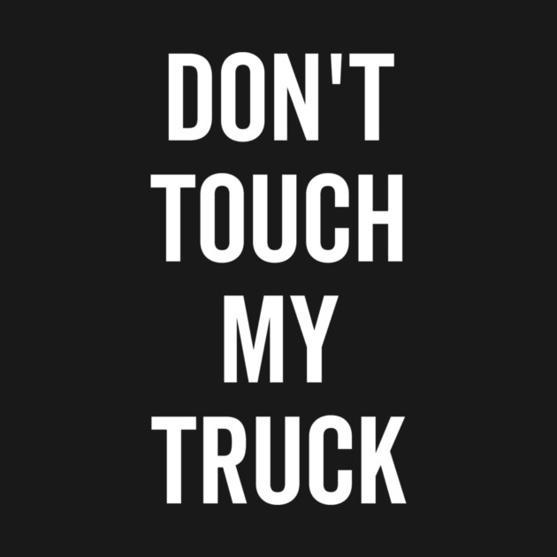 Don’t Touch My Truck by Frank Ring