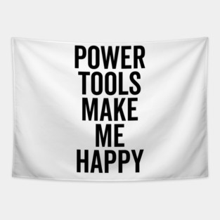 Power Tools Make Me Happy Tapestry