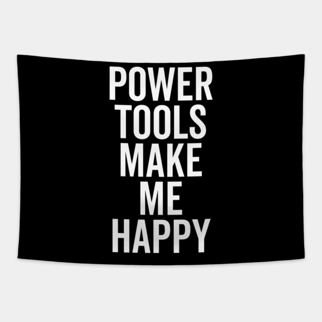 Power Tools Make Me Happy Tapestry by Frank Ring
