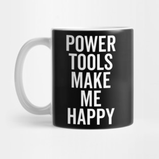Power Tools Make Me Happy Mug