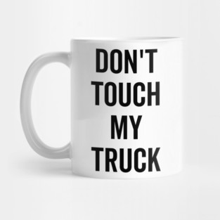 Don’t Touch My Truck Mug