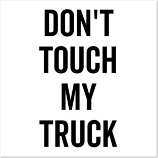 Don’t Touch My Truck Posters and Art