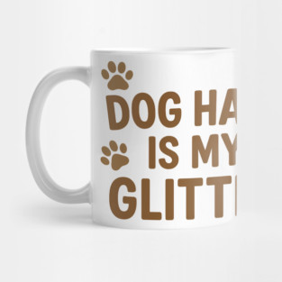 Dog Lover Shirt – “Dog Hair Is My Glitter” Mug