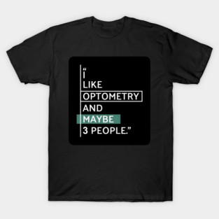 Optometry Humor for Optometrists T-Shirt