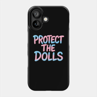 Protect The Dolls Phone Case