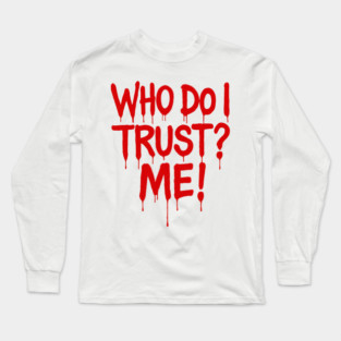 Who do I trust? Me! Long Sleeve T-Shirt