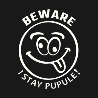 Beware! I Stay Pupule! T-Shirt