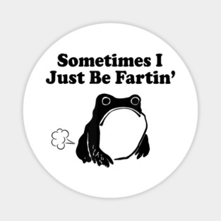 Sometimes I Just Be Fartin, Funny Frog Meme Magnet